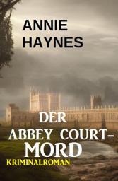 Icon image Der Abbey Court-Mord: Kriminalroman