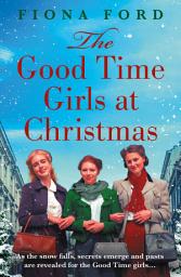 Icon image The Good Time Girls at Christmas: A heart-warming and festive wartime saga