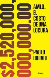 Icon image AMLO. El costo de una locura: $2,520,000,000,000.00