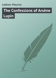 Icon image The Confessions of Arsène Lupin
