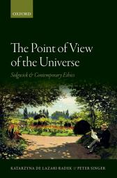 Icon image The Point of View of the Universe: Sidgwick and Contemporary Ethics