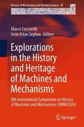 Icon image Explorations in the History and Heritage of Machines and Mechanisms: 8th International Symposium on History of Machines and Mechanisms (HMM2024)