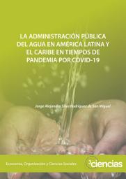 Icon image LA ADMINISTRACIÓN PÚBLICA DEL AGUA EN AMÉRICA LATINA Y EL CARIBE EN TIEMPOS DE PANDEMIA POR COVID-19
