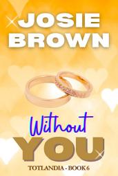 Icon image Without You: Totlandia - Book 6