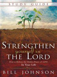 Icon image Strengthen Yourself in the Lord Study Guide: How to Release the Hidden Power of God in Your Life