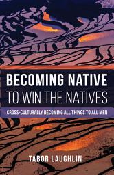 Icon image Becoming Native to Win the Natives: Cross-Culturally Becoming All Things to All Men