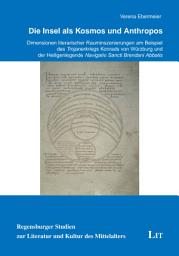 Icon image Die Insel als Kosmos und Anthropos: Dimensionen literarischer Rauminszenierungen am Beispiel des "Trojanerkriegs" Konrads von Würzburg und der Heiligenlegende "Navigatio Sancti Brendani Abbatis"