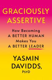 Icon image Graciously Assertive: How Becoming a Better Human Makes You a Better Leader