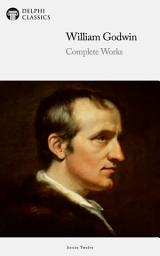Icon image Delphi Complete Works of William Godwin (Illustrated)
