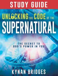 Icon image Unlocking the Code of the Supernatural Study Guide: The Secret to God's Power in You