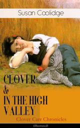 Icon image CLOVER & IN THE HIGH VALLEY (Clover Carr Chronicles) - Illustrated: Children's Classics Series - The Wonderful Adventures of Katy Carr's Younger Sister in Colorado (Including the story “Curly Locks”)