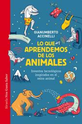Icon image Lo que aprendemos de los animales: Inventos tecnológicos inspirados en el reino animal