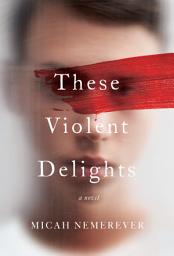 Icon image These Violent Delights: A Novel
