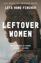Icon image Leftover Women: The Resurgence of Gender Inequality in China, 10th Anniversary Edition