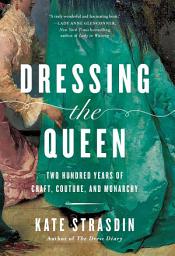 Icon image Dressing the Queen: Two Hundred Years of Craft, Couture, and Monarchy