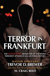 Icon image Terror in Frankfurt: The Untold Story About One of the Worst Terrorist Attacks in U.S. Air Force History