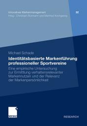 Icon image Identitätsbasierte Markenführung professioneller Sportvereine: Eine empirische Untersuchung zur Ermittlung verhaltensrelevanter Markennutzen und der Relevanz der Markenpersönlichkeit
