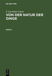 Icon image T. Lucretius Carus: Von der Natur der Dinge. Band 2