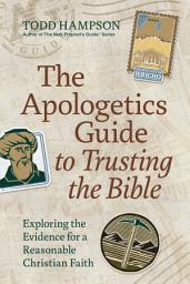 Icon image The Apologetics Guide to Trusting the Bible: Exploring the Evidence for a Reasonable Christian Faith