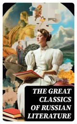 Icon image The Great Classics of Russian Literature: 110+ Titles in One Volume: Crime and Punishment, War and Peace, Mother, Uncle Vanya, Inspector General, Crocodile and more