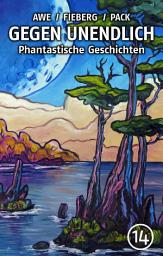 Icon image GEGEN UNENDLICH. Phantastische Geschichten – Nr. 14