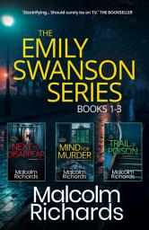Icon image The Emily Swanson Series: Books 1-3: A Dark Psychological Crime Thriller Collection