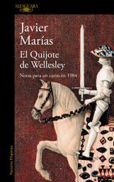 Icon image El Quijote de Wellesley: Notas para un curso en 1984