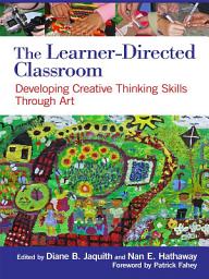 Icon image The Learner-Directed Classroom: Developing Creative Thinking Skills Through Art