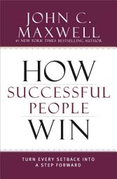 Icon image How Successful People Win: Turn Every Setback into a Step Forward