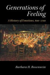 Icon image Generations of Feeling: A History of Emotions, 600–1700