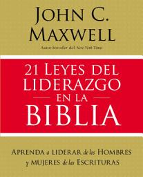 Icon image 21 leyes del liderazgo en la Biblia: Aprenda a liderar de los hombres y mujeres de las Escrituras