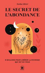 Icon image Le secret de l'abondance: 8 semaines pour libérer la richesse qui est en vous