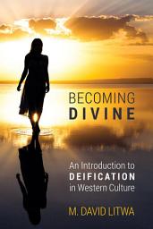 Icon image Becoming Divine: An Introduction to Deification in Western Culture