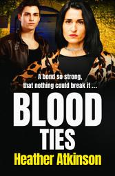 Icon image Blood Ties: A heart-stopping, gritty gangland thriller from Heather Atkinson