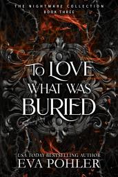 Icon image To Love What Was Buried: A Dark Thriller Romance