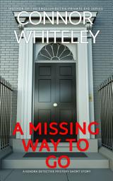 Icon image A Missing Way To Go: A Kendra Detective Mystery Short Story