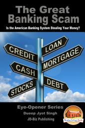 Icon image The Great Banking Scam - Is the American Banking System Stealing Your Money?