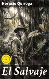 Icon image El Salvaje: Edición enriquecida. Explorando la naturaleza humana entre la selva salvaje