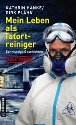 Icon image Mein Leben als Tatortreiniger: Schmutzige Geschichten