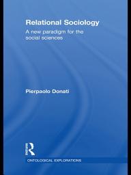 Icon image Relational Sociology: A New Paradigm for the Social Sciences