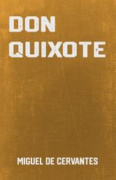 Icon image Don Quixote: the Classic Adventure Novel by Miguel De Cervantes