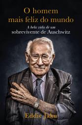 Icon image O Homem Mais Feliz do Mundo: A Bela Vida de um Sobrevivente de Auschwitz