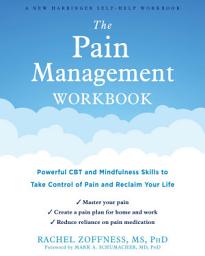 Icon image The Pain Management Workbook: Powerful CBT and Mindfulness Skills to Take Control of Pain and Reclaim Your Life