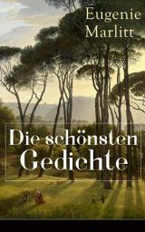 Icon image Die schönsten Gedichte von Eugenie Marlitt: Träumerische Gedichte der Autorin von Das Geheimnis der alten Mamsell, Amtmanns Magd und Die zweite Frau