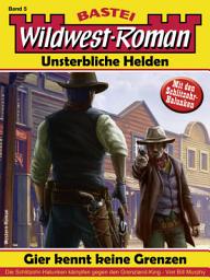 Icon image Wildwest-Roman – Unsterbliche Helden 5: Gier kennt keine Grenzen