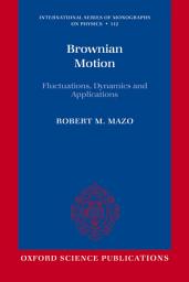 Icon image Brownian Motion: Fluctuations, Dynamics, and Applications