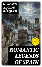 Icon image Romantic legends of Spain: Enriched edition. Poetic Spanish Folklore of Love, Death & the Supernatural in a Gothic Romantic Tradition