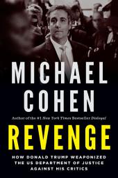 Icon image Revenge: How Donald Trump Weaponized the US Department of Justice Against His Critics