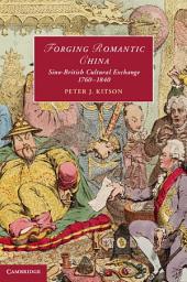 Icon image Forging Romantic China: Sino-British Cultural Exchange 1760–1840