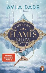 Icon image A Thousand Flames Below: Roman. Die New Adult Starautorin mit ihrem Nr.1 Bestseller − circus aesthetic meets enemies to lovers